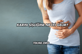 Karın Şişliğine Ne İyi Gelir?