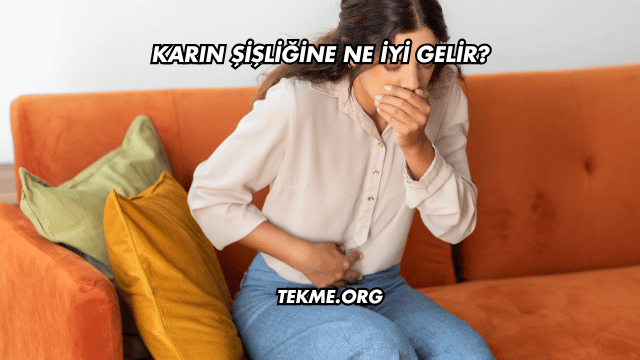 Karın Şişliğine Ne İyi Gelir?