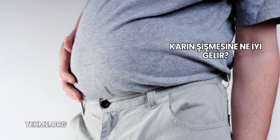 Karın Şişmesine Ne İyi Gelir?