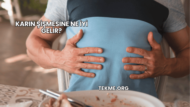 Karın Şişmesine Ne İyi Gelir?