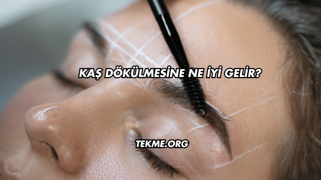 Kaş Dökülmesine Ne İyi Gelir?