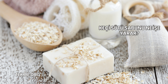 Keçi Sütü Sabunu Ne İşe Yarar?