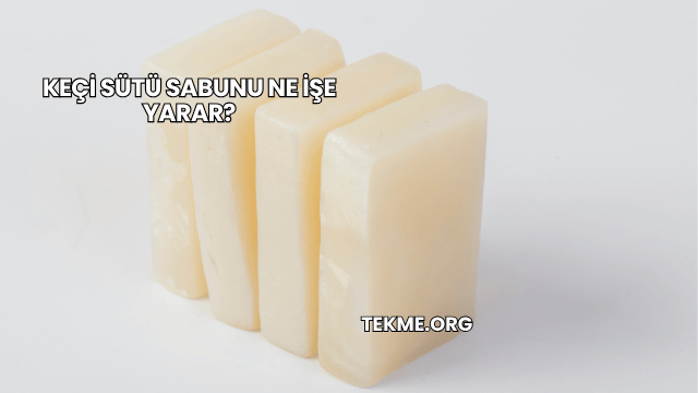 Keçi Sütü Sabunu Ne İşe Yarar?