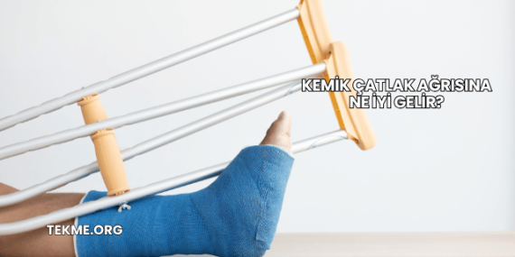 Kemik Çatlak Ağrısına Ne İyi Gelir?