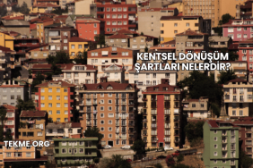 Kentsel Dönüşüm Şartları Nelerdir?