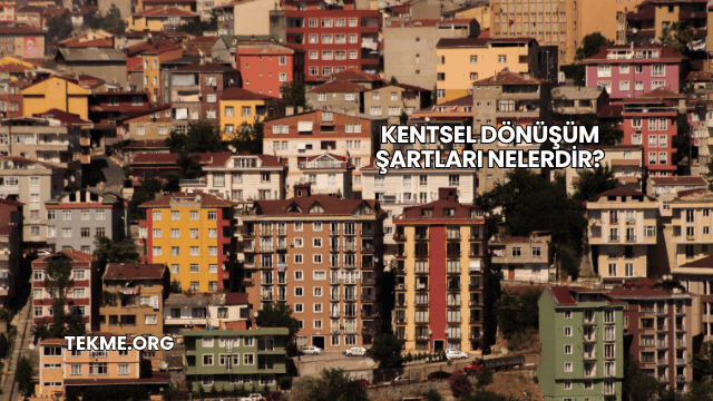 Kentsel Dönüşüm Şartları Nelerdir?