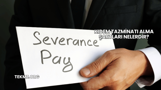 Kıdem Tazminatı Alma Şartları Nelerdir?