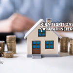 Kira Tespit Davası Şartları Nelerdir?