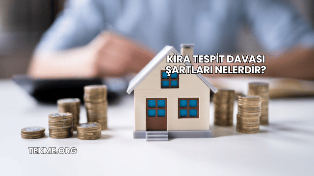 Kira Tespit Davası Şartları Nelerdir?