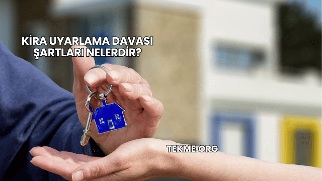 Kira Uyarlama Davası Şartları Nelerdir?