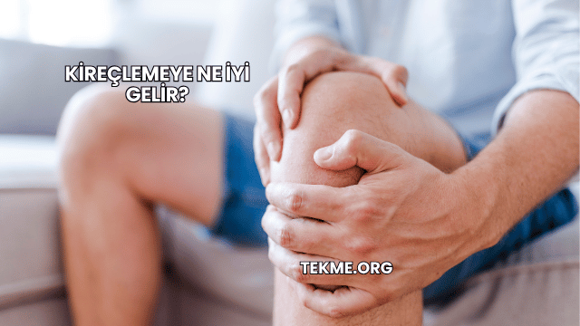 Kireçlemeye Ne İyi Gelir?