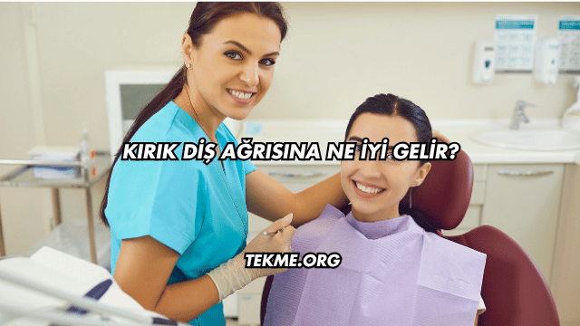 Kırık Diş Ağrısına Ne İyi Gelir?
