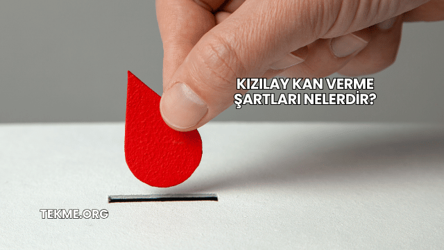 Kızılay Kan Verme Şartları Nelerdir?