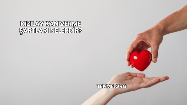 Kızılay Kan Verme Şartları Nelerdir?