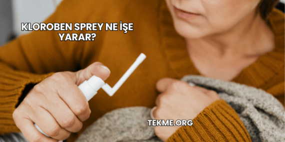 Kloroben Sprey Ne İşe Yarar?