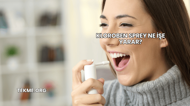 Kloroben Sprey Ne İşe Yarar?