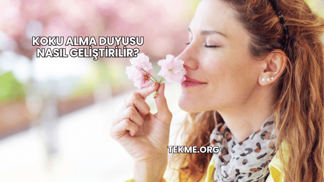 Koku Alma Duyusu Nasıl Geliştirilir?