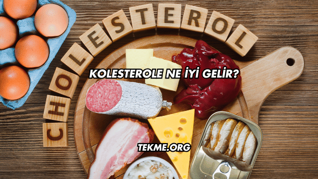 Kolesterole Ne İyi Gelir?