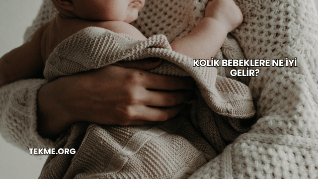 Kolik Bebeklere Ne İyi Gelir?