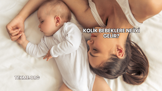 Kolik Bebeklere Ne İyi Gelir?