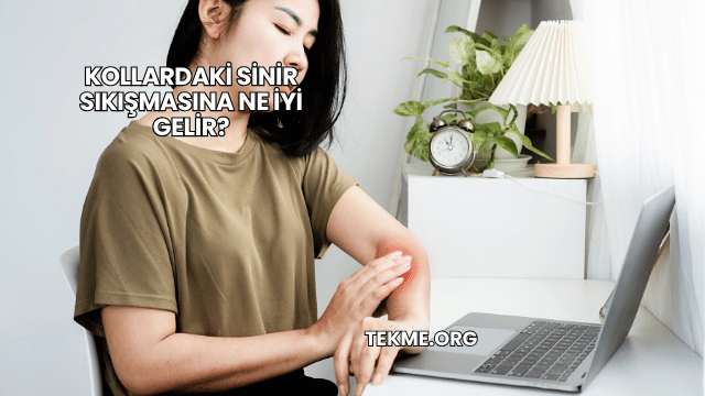 Kollardaki Sinir Sıkışmasına Ne İyi Gelir?