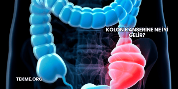 Kolon Kanserine Ne İyi Gelir?