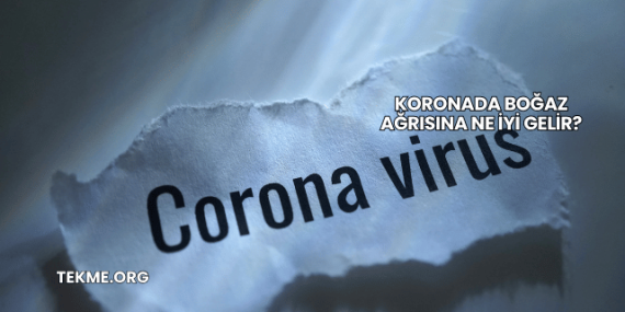 Koronada Boğaz Ağrısına Ne İyi Gelir?