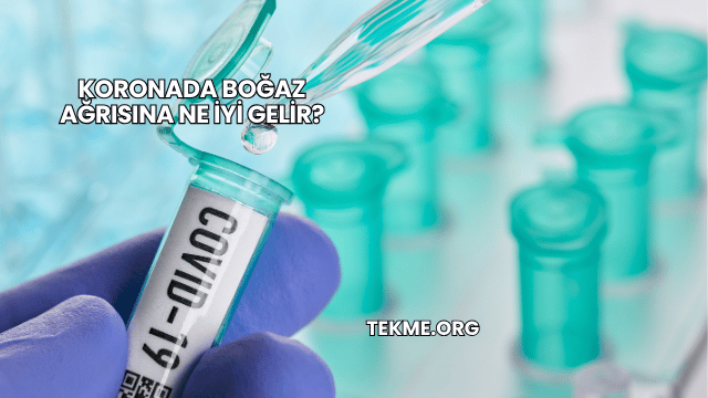 Koronada Boğaz Ağrısına Ne İyi Gelir?
