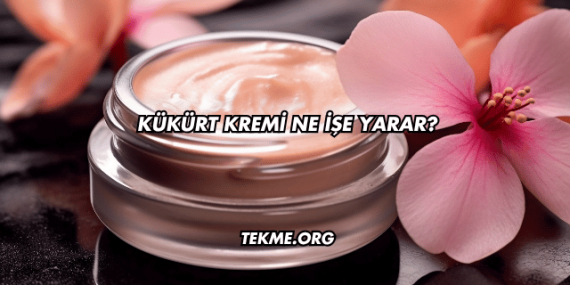 Kükürt Kremi Ne İşe Yarar?