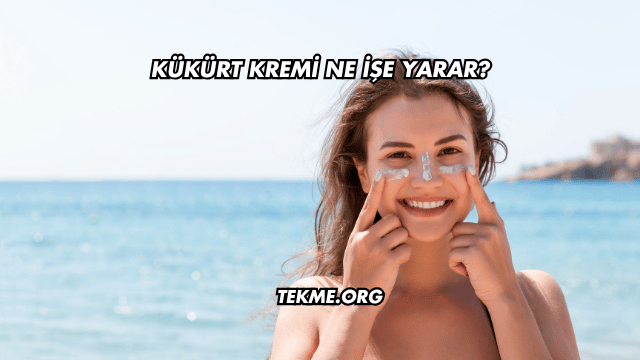 Kükürt Kremi Ne İşe Yarar?