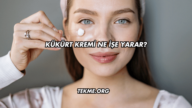 Kükürt Kremi Ne İşe Yarar?
