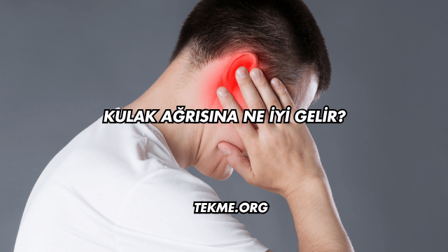 Kulak Ağrısına Ne İyi Gelir?