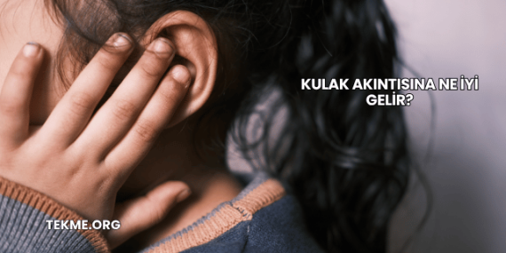 Kulak Akıntısına Ne İyi Gelir?