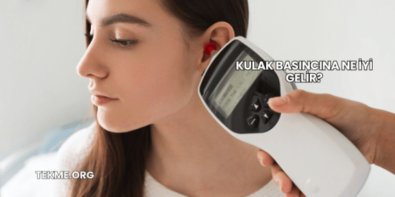 Kulak Basıncına Ne İyi Gelir?