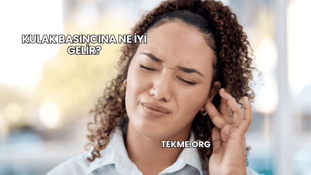 Kulak Basıncına Ne İyi Gelir?