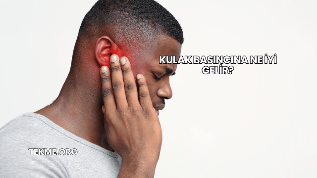 Kulak Basıncına Ne İyi Gelir?