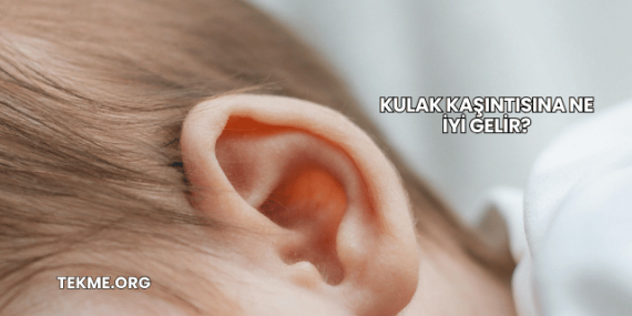 Kulak Kaşıntısına Ne İyi Gelir?