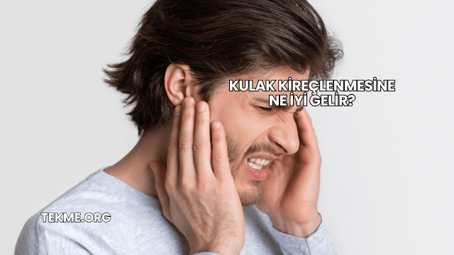 Kulak Kireçlenmesine Ne İyi Gelir?