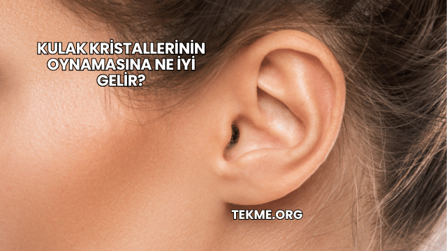 Kulak Kristallerinin Oynamasına Ne İyi Gelir?