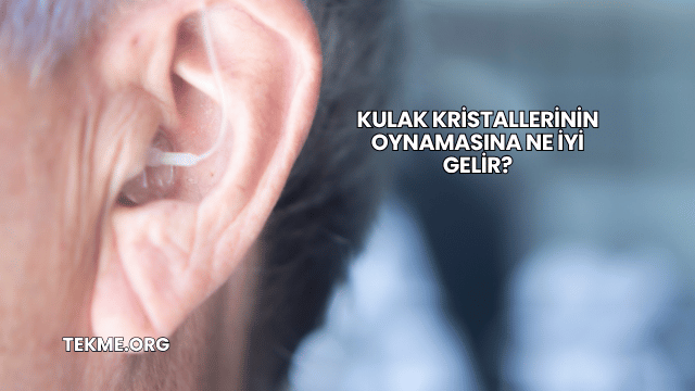 Kulak Kristallerinin Oynamasına Ne İyi Gelir?