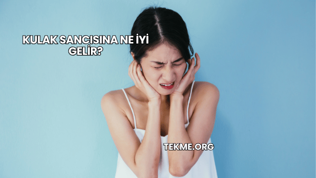 Kulak Sancısına Ne İyi Gelir?
