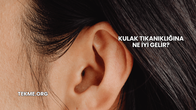 Kulak Tıkanıklığına Ne İyi Gelir?