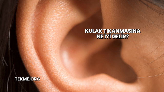 Kulak Tıkanmasına Ne İyi Gelir?