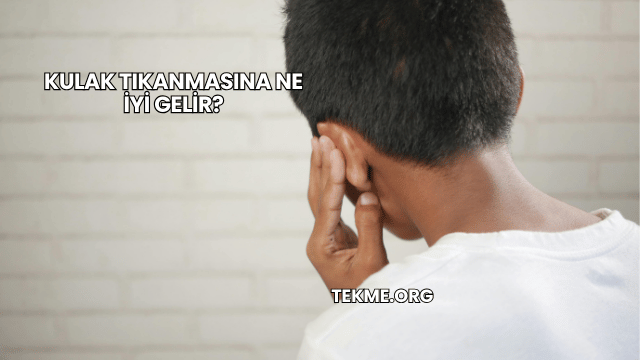 Kulak Tıkanmasına Ne İyi Gelir?