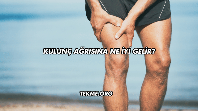 Kulunç Ağrısına Ne İyi Gelir?