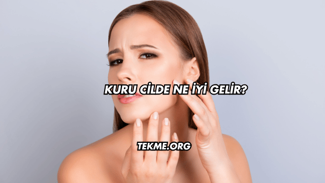 Kuru Cilde Ne İyi Gelir?