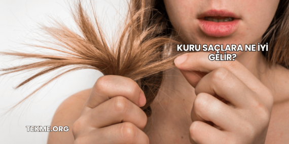 Kuru Saçlara Ne İyi Gelir?