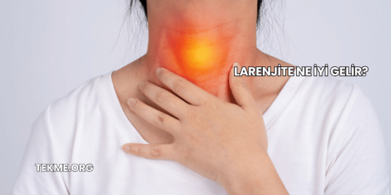 Larenjite Ne İyi Gelir?