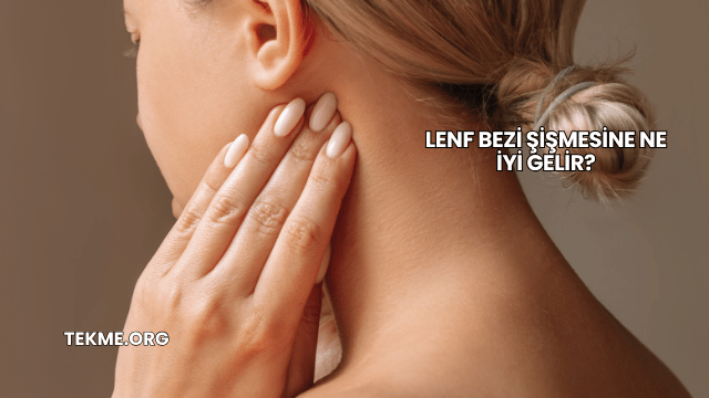 Lenf Bezi Şişmesine Ne İyi Gelir?