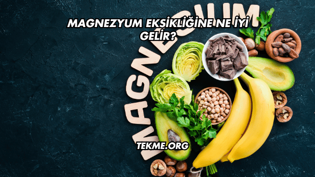 Magnezyum Eksikliğine Ne İyi Gelir?